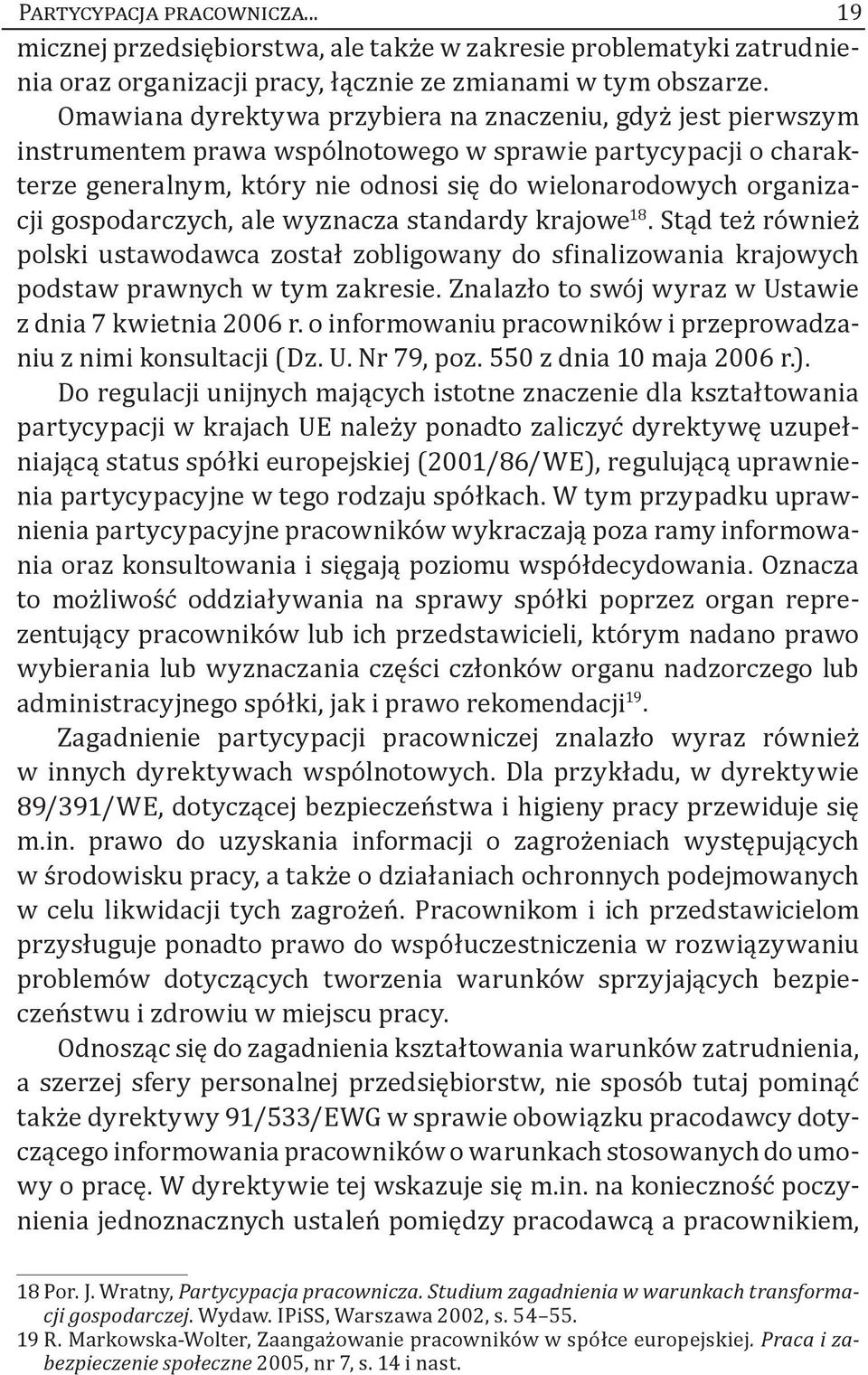 gospodarczych, ale wyznacza standardy krajowe 18. Stąd też również polski ustawodawca został zobligowany do sfinalizowania krajowych podstaw prawnych w tym zakresie.