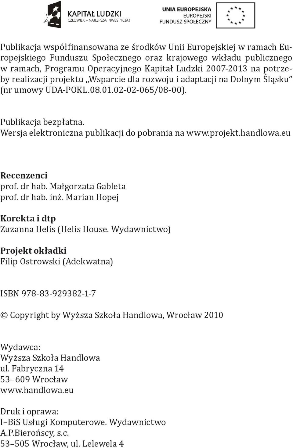 projekt.handlowa.eu Recenzenci prof. dr hab. Małgorzata Gableta prof. dr hab. inż. Marian Hopej Korekta i dtp Zuzanna Helis (Helis House.