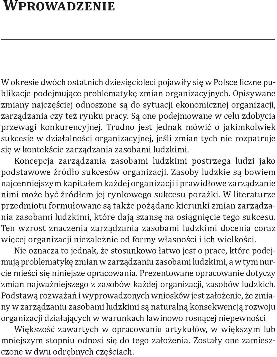 Trudno jest jednak mówić o jakimkolwiek sukcesie w działalności organizacyjnej, jeśli zmian tych nie rozpatruje się w kontekście zarządzania zasobami ludzkimi.