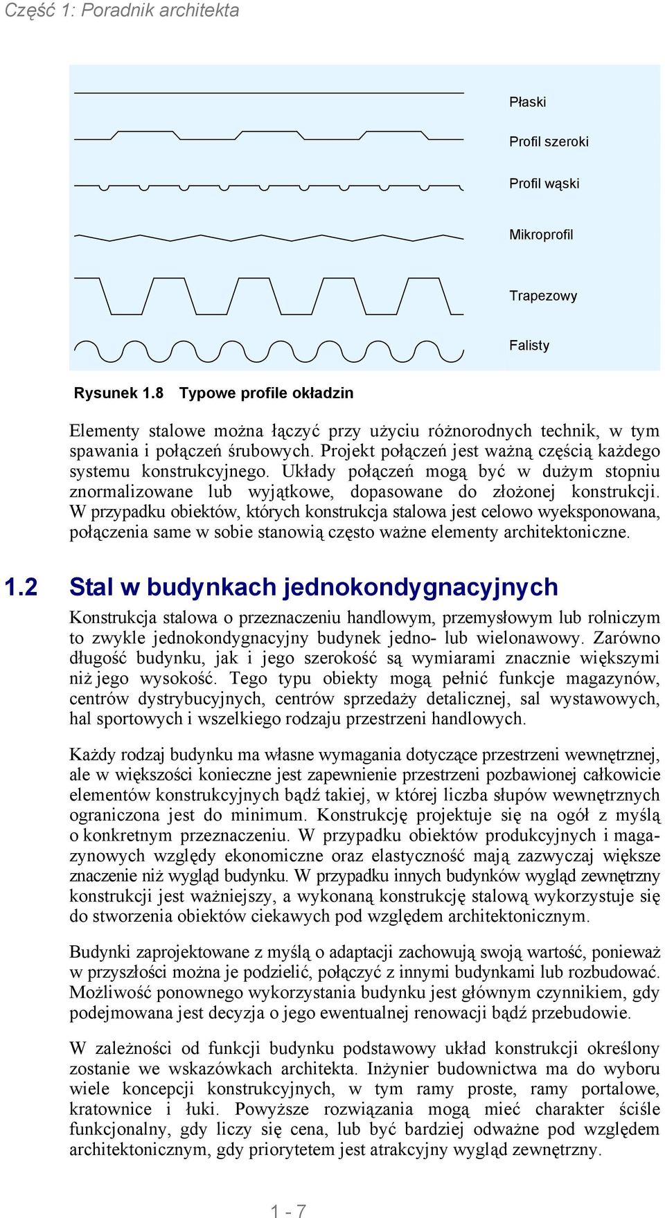 Układy połączeń mogą być w dużym stopniu znormalizowane lub wyjątkowe, dopasowane do złożonej konstrukcji.