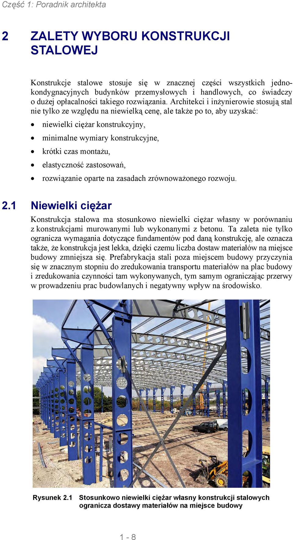 Architekci i inżynierowie stosują stal nie tylko ze względu na niewielką cenę, ale także po to, aby uzyskać: niewielki ciężar konstrukcyjny, minimalne wymiary konstrukcyjne, krótki czas montażu,