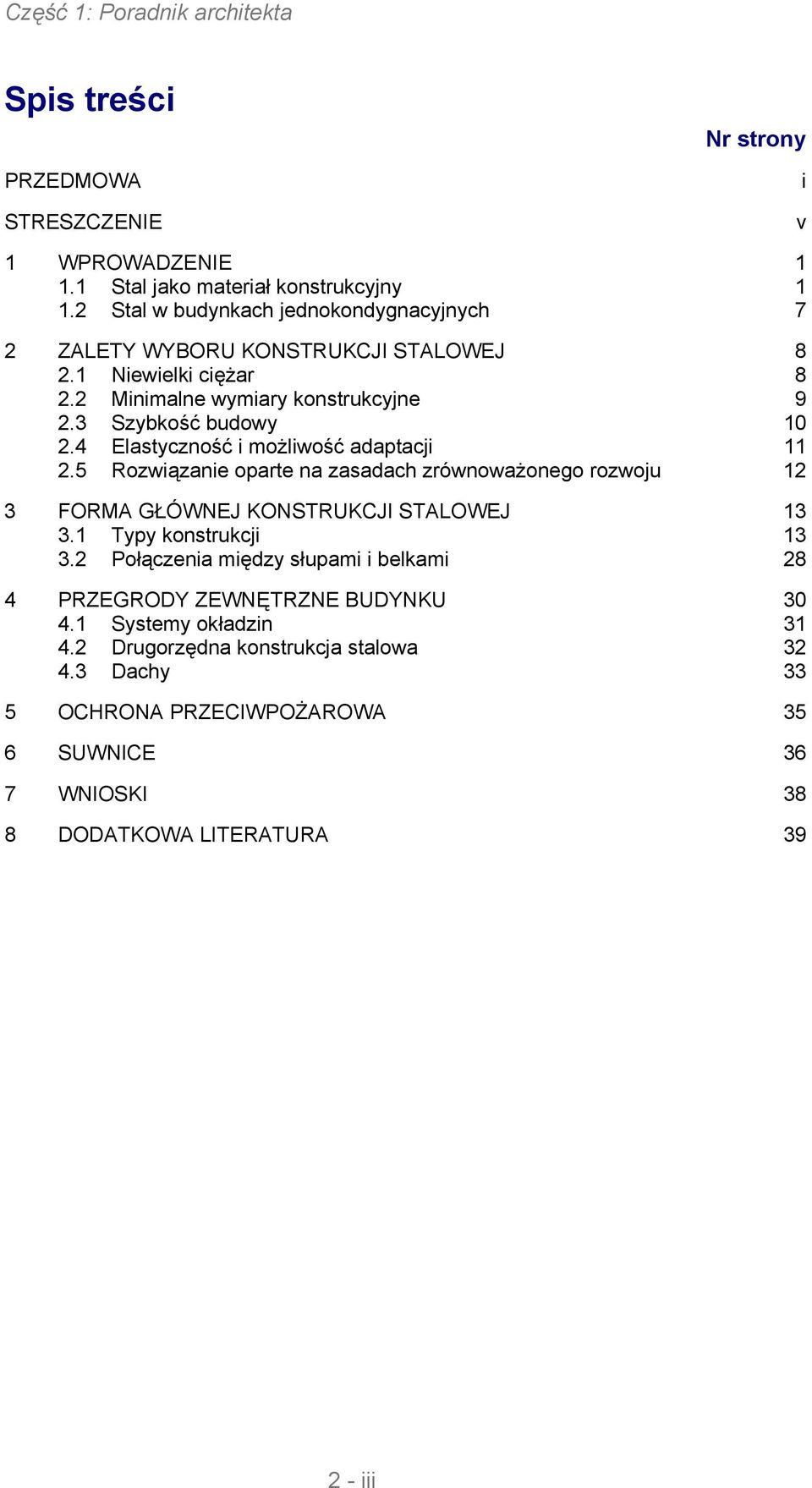 4 Elastyczność i możliwość adaptacji 11 2.5 Rozwiązanie oparte na zasadach zrównoważonego rozwoju 12 3 FORMA GŁÓWNEJ KONSTRUKCJI STALOWEJ 13 3.1 Typy konstrukcji 13 3.