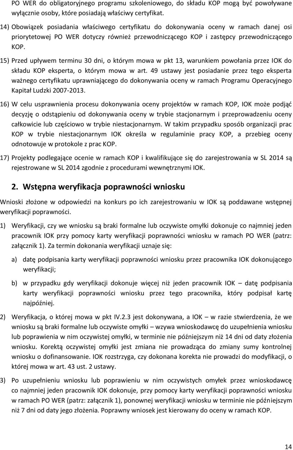 15) Przed upływem terminu 30 dni, o którym mowa w pkt 13, warunkiem powołania przez IOK do składu KOP eksperta, o którym mowa w art.