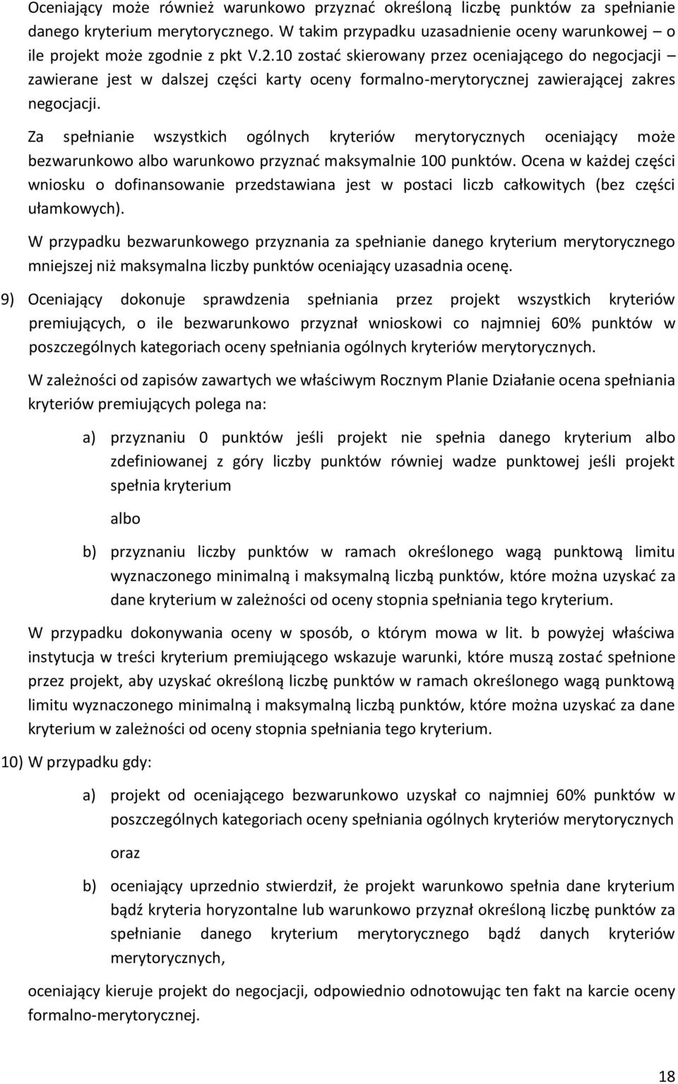 Za spełnianie wszystkich ogólnych kryteriów merytorycznych oceniający może bezwarunkowo albo warunkowo przyznać maksymalnie 100 punktów.