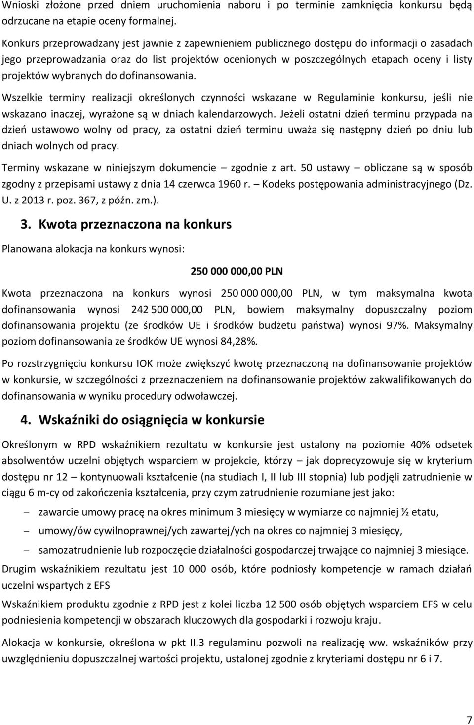 wybranych do dofinansowania. Wszelkie terminy realizacji określonych czynności wskazane w Regulaminie konkursu, jeśli nie wskazano inaczej, wyrażone są w dniach kalendarzowych.