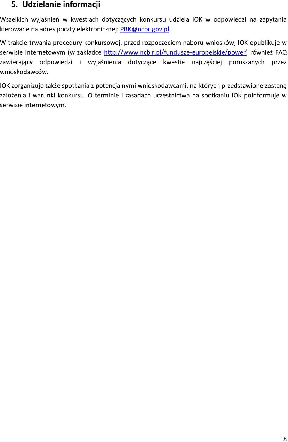 pl/fundusze-europejskie/power) również FAQ zawierający odpowiedzi i wyjaśnienia dotyczące kwestie najczęściej poruszanych przez wnioskodawców.