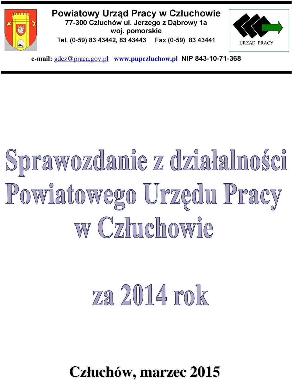 (0-59) 83 43442, 83 43443 Fax (0-59) 83 43441 URZĄD PRACY