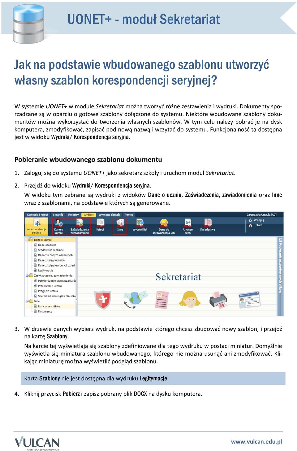 W tym celu należy pobrać je na dysk komputera, zmodyfikować, zapisać pod nową nazwą i wczytać do systemu. Funkcjonalność ta dostępna jest w widoku Wydruki/ Korespondencja seryjna.