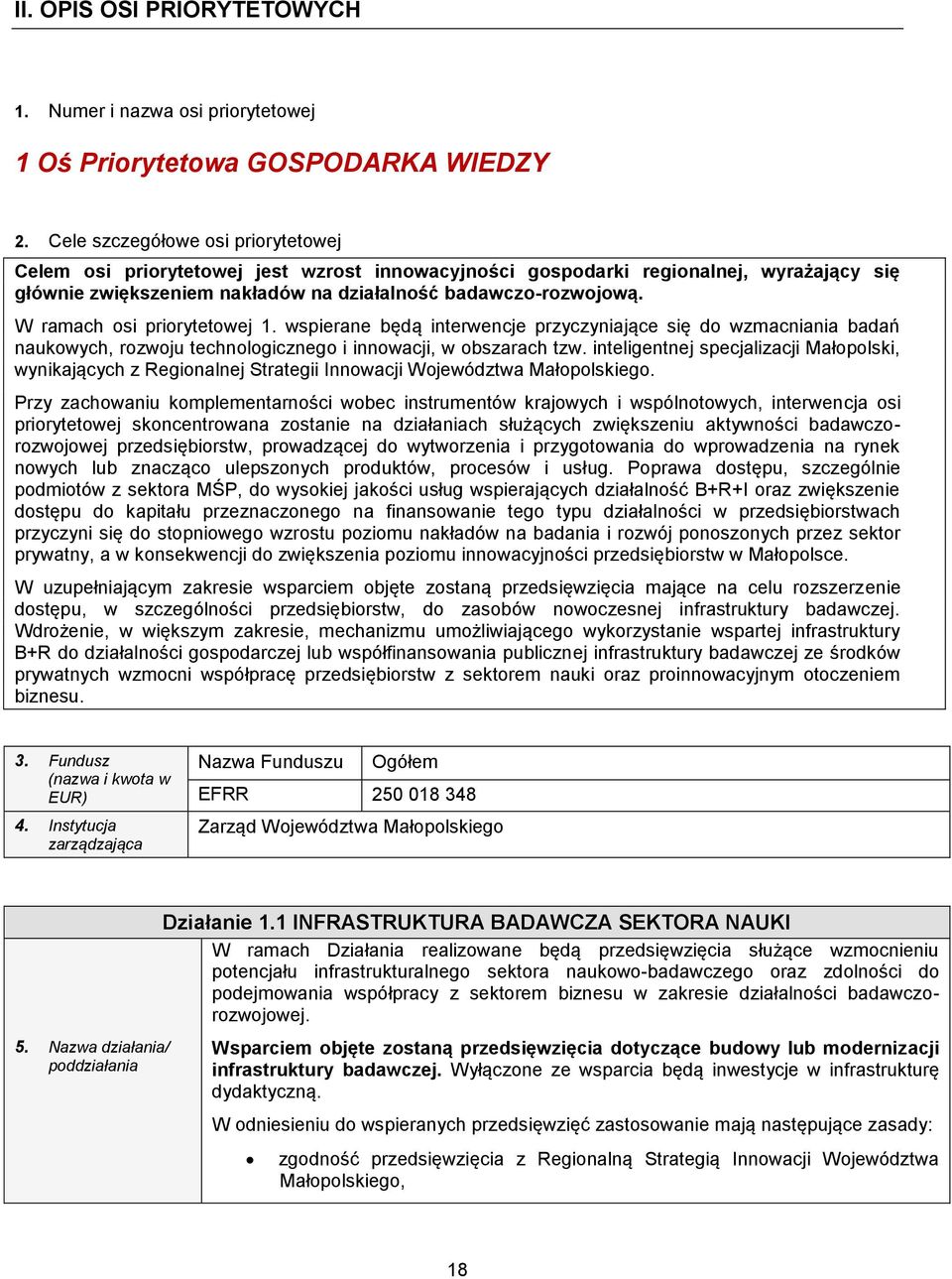 W ramach osi priorytetowej 1. wspierane będą interwencje przyczyniające się do wzmacniania badań naukowych, rozwoju technologicznego i innowacji, w obszarach tzw.