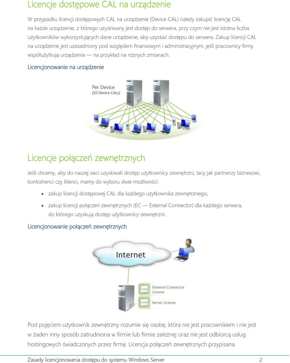 Zakup licencji CAL na urządzenie jest uzasadniony pod względem finansowym i administracyjnym, jeśli pracownicy firmy współużytkują urządzenia na przykład na różnych zmianach.