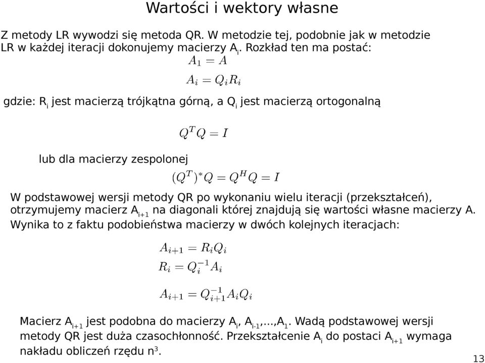 wykonaniu wielu iteracji (przekształceń), otrzymujemy macierz A i+1 na diagonali której znajdują się wartości własne macierzy A.