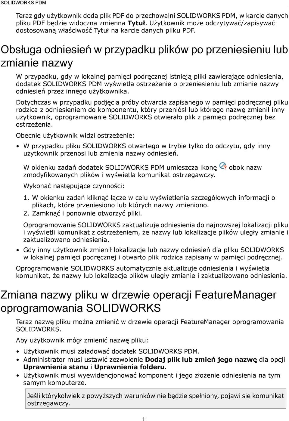 Obsługa odniesień w przypadku plików po przeniesieniu lub zmianie nazwy W przypadku, gdy w lokalnej pamięci podręcznej istnieją pliki zawierające odniesienia, dodatek SOLIDWORKS PDM wyświetla