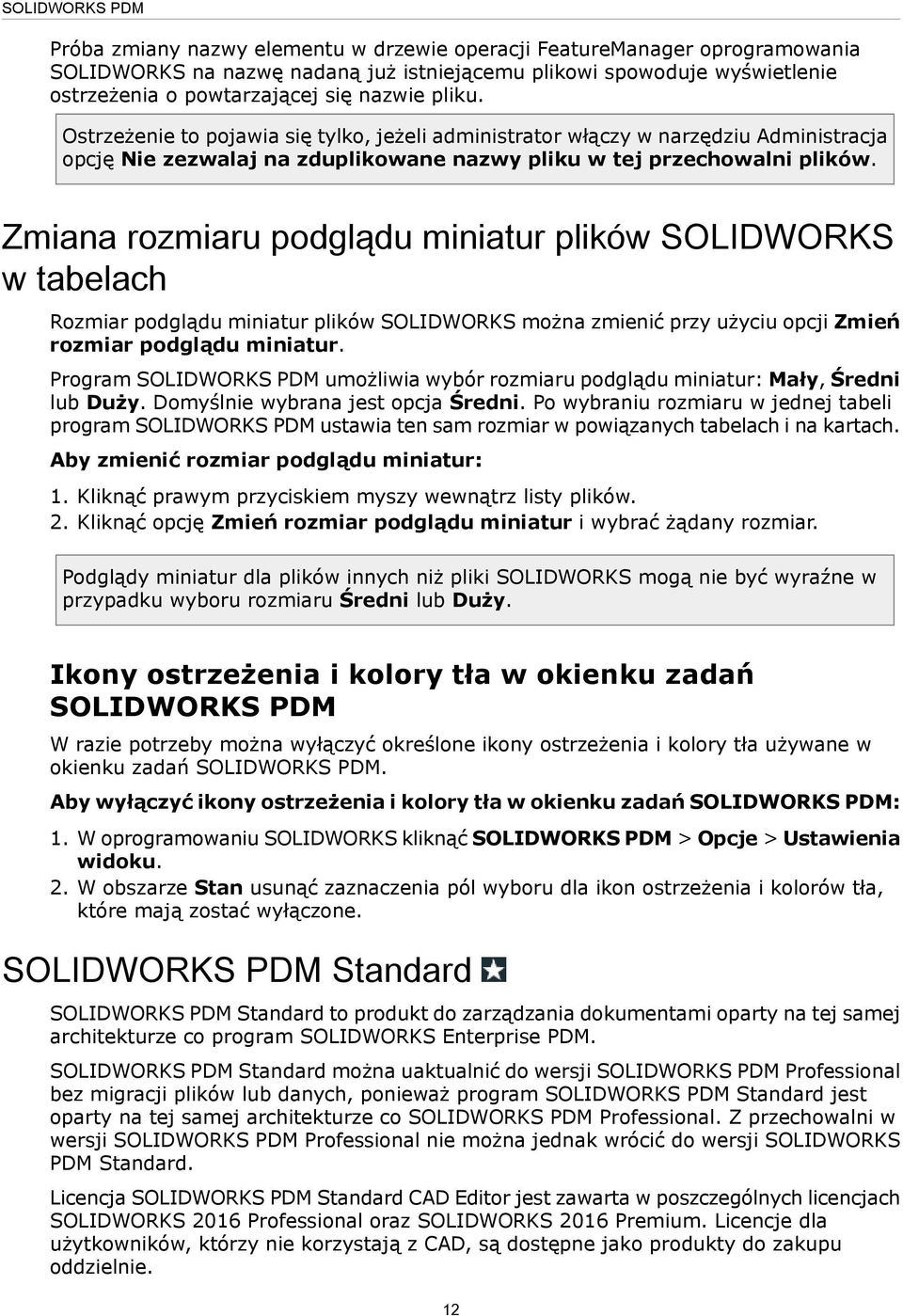 Zmiana rozmiaru podglądu miniatur plików SOLIDWORKS w tabelach Rozmiar podglądu miniatur plików SOLIDWORKS można zmienić przy użyciu opcji Zmień rozmiar podglądu miniatur.