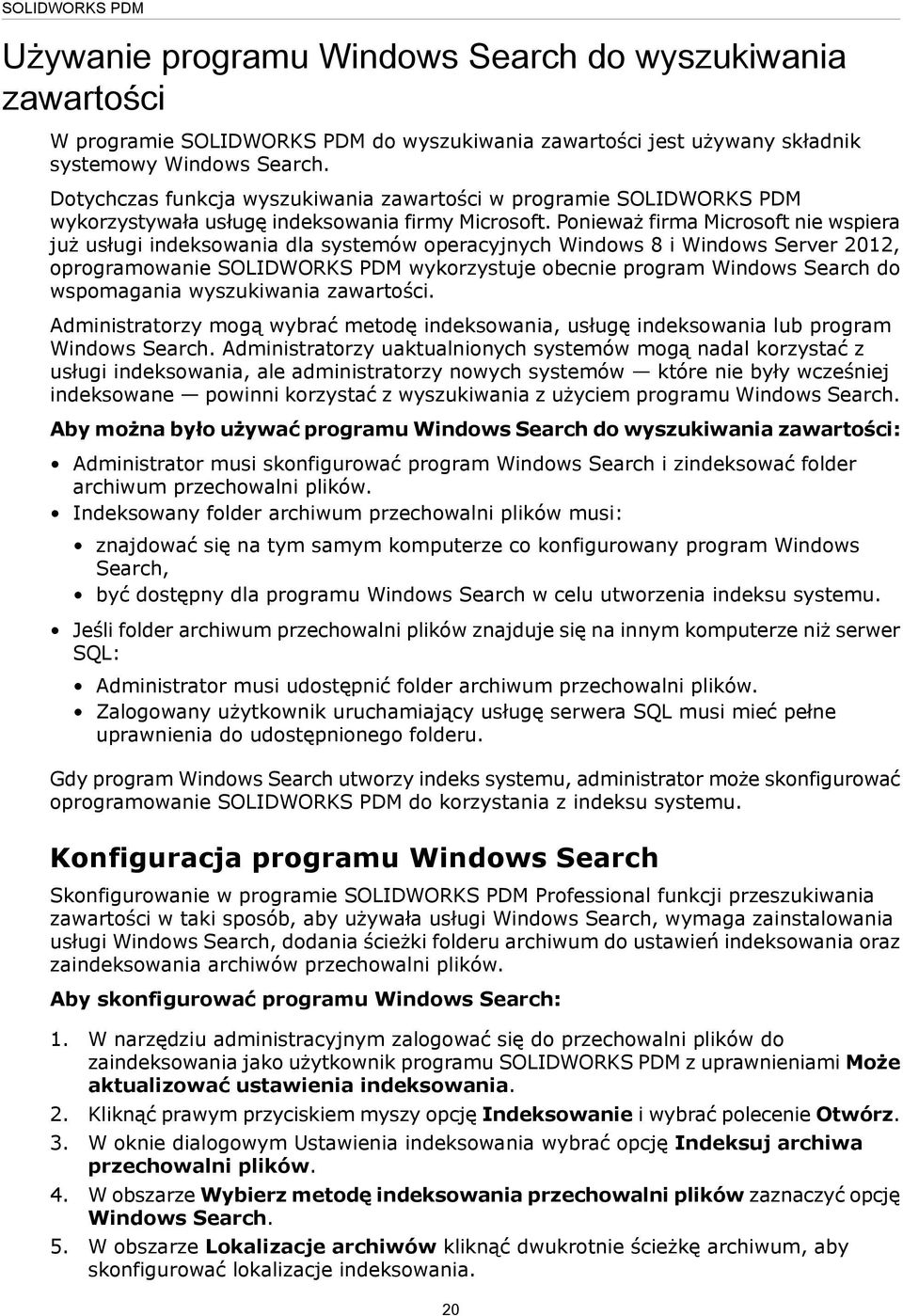 Ponieważ firma Microsoft nie wspiera już usługi indeksowania dla systemów operacyjnych Windows 8 i Windows Server 2012, oprogramowanie SOLIDWORKS PDM wykorzystuje obecnie program Windows Search do