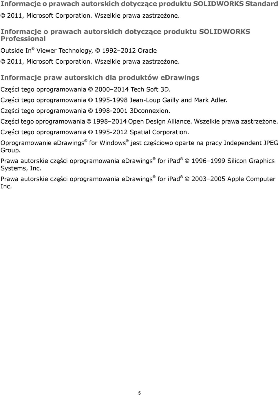 Informacje praw autorskich dla produktów edrawings Części tego oprogramowania 2000 2014 Tech Soft 3D. Części tego oprogramowania 1995-1998 Jean-Loup Gailly and Mark Adler.