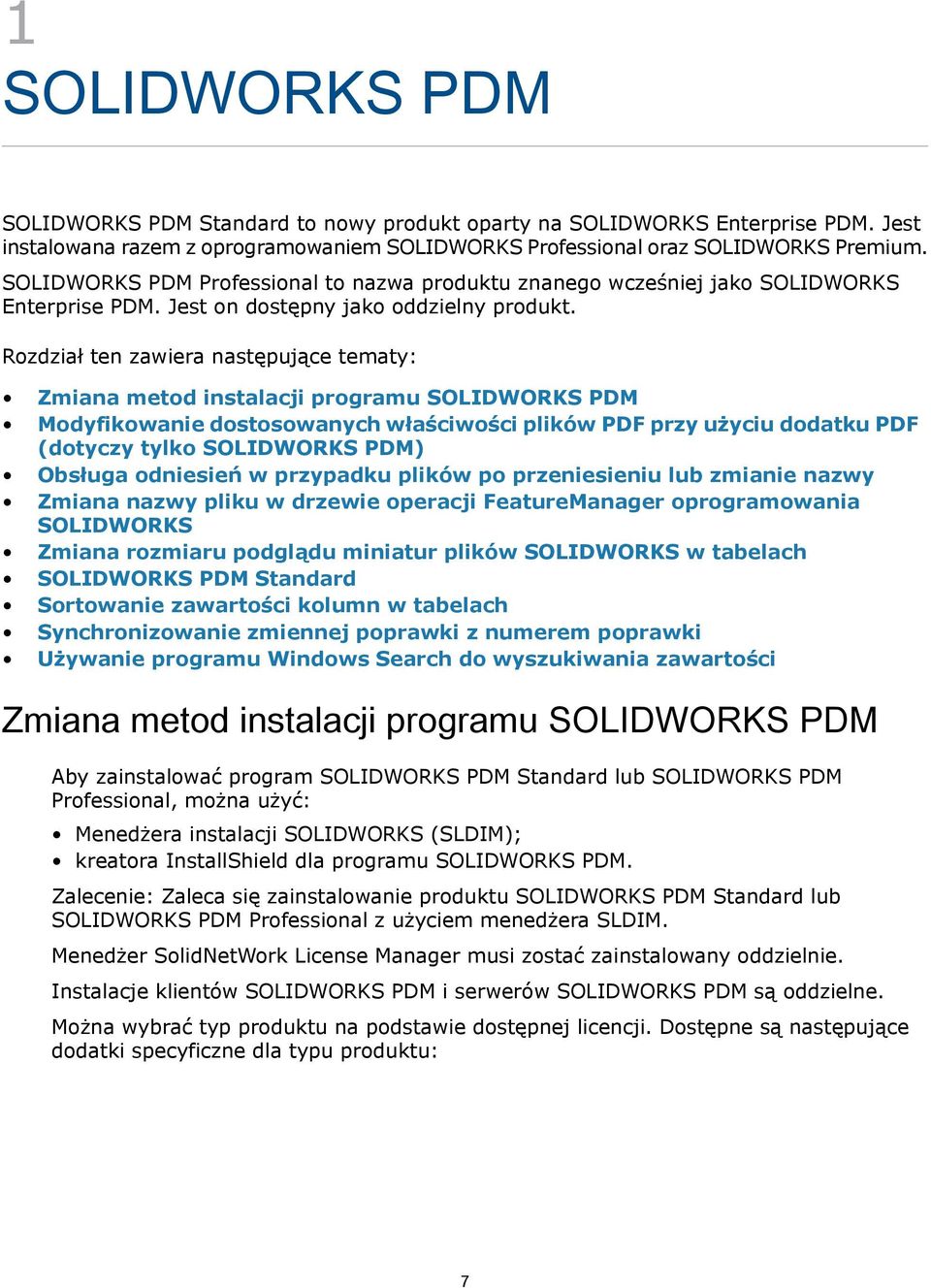 Rozdział ten zawiera następujące tematy: Zmiana metod instalacji programu SOLIDWORKS PDM Modyfikowanie dostosowanych właściwości plików PDF przy użyciu dodatku PDF (dotyczy tylko SOLIDWORKS PDM)