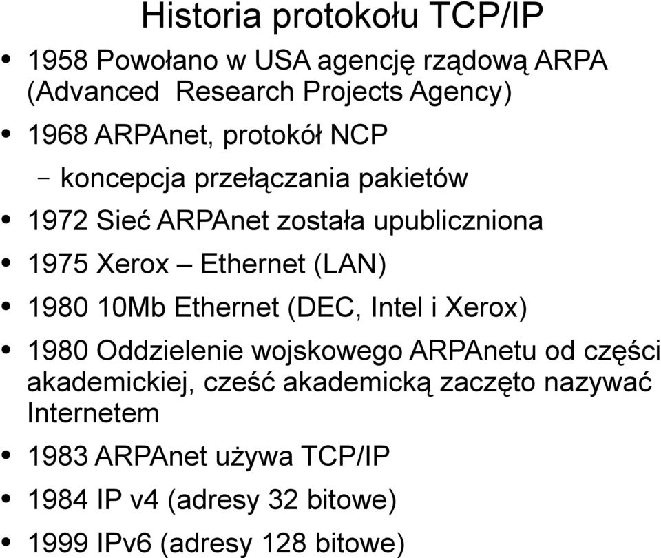 (LAN) 1980 10Mb Ethernet (DEC, Intel i Xerox) 1980 Oddzielenie wojskowego ARPAnetu od części akademickiej, cześć