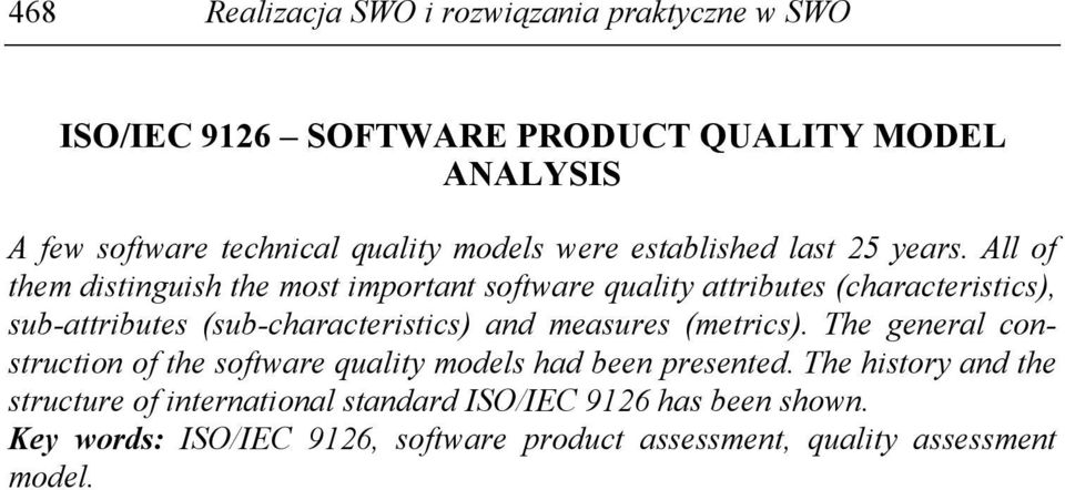 All of them distinguish the most important software quality attributes (characteristics), sub-attributes (sub-characteristics) and measures