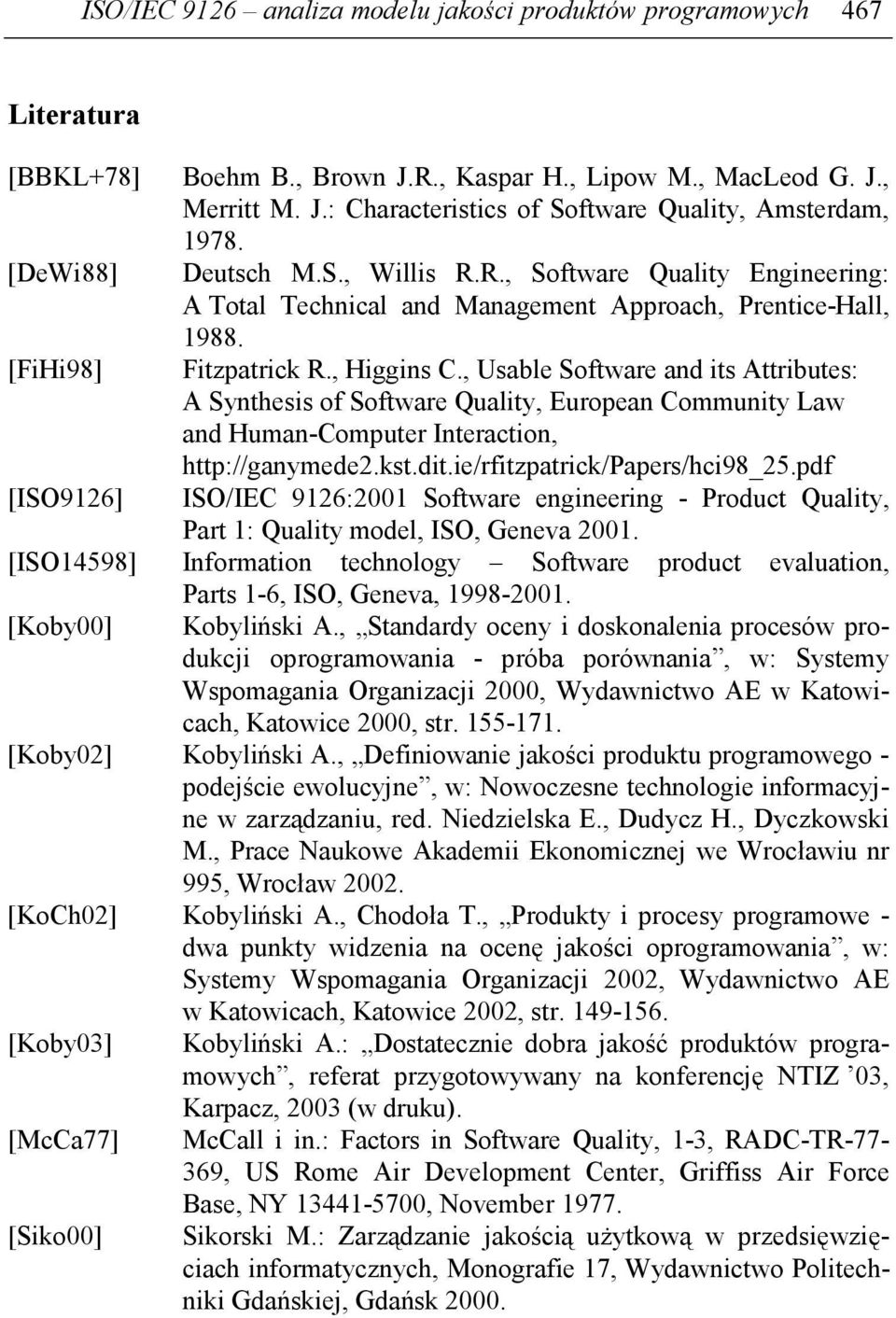 , Usable Software and its Attributes: A Synthesis of Software Quality, European Community Law and Human-Computer Interaction, http://ganymede2.kst.dit.ie/rfitzpatrick/papers/hci98_25.