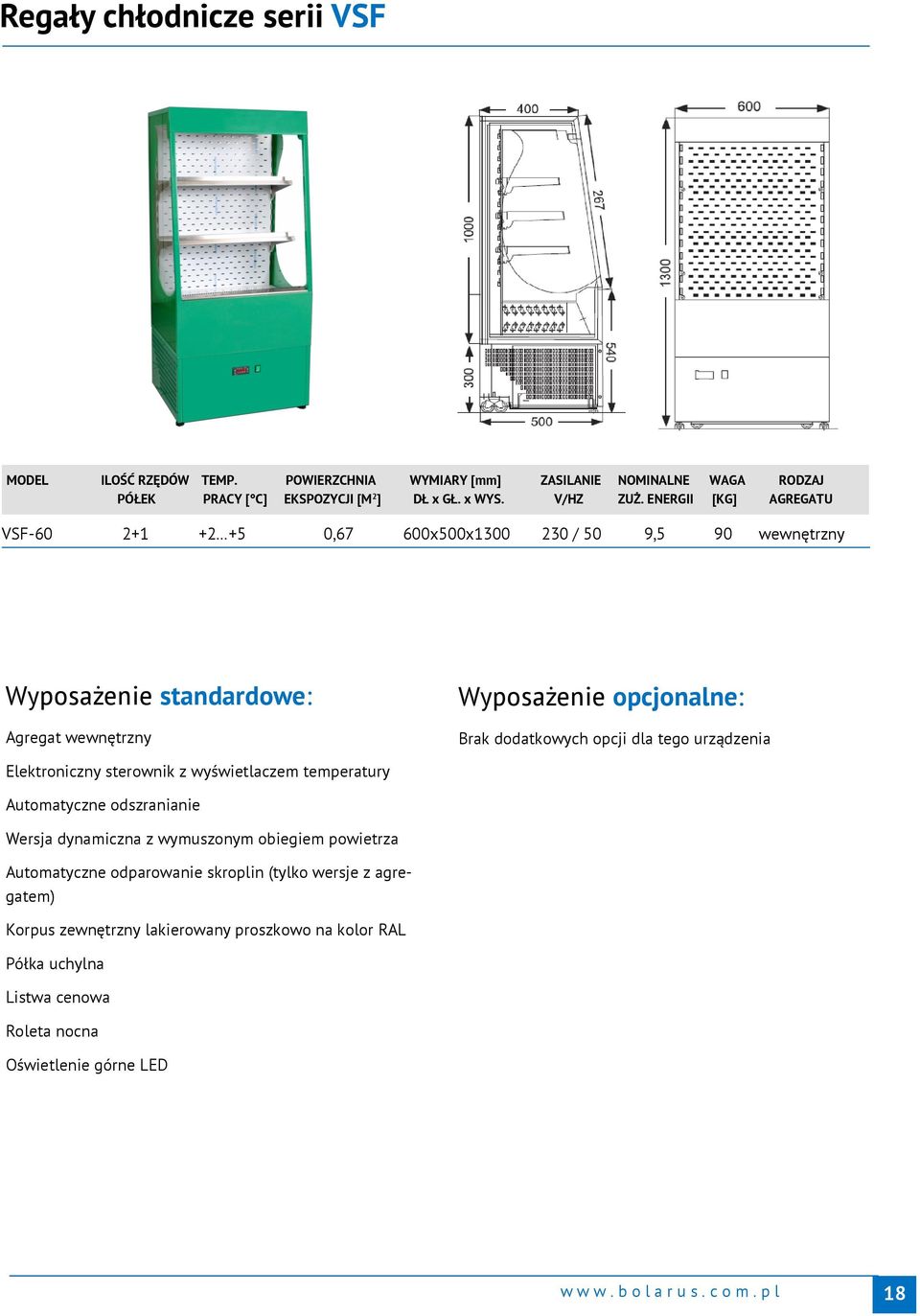 ENERGII [KG] AGREGATU VSF-60 2+1 +2 +5 0,67 600x500x1300 230 / 50 9,5 90 wewnętrzny Agregat wewnętrzny Brak dodatkowych opcji dla