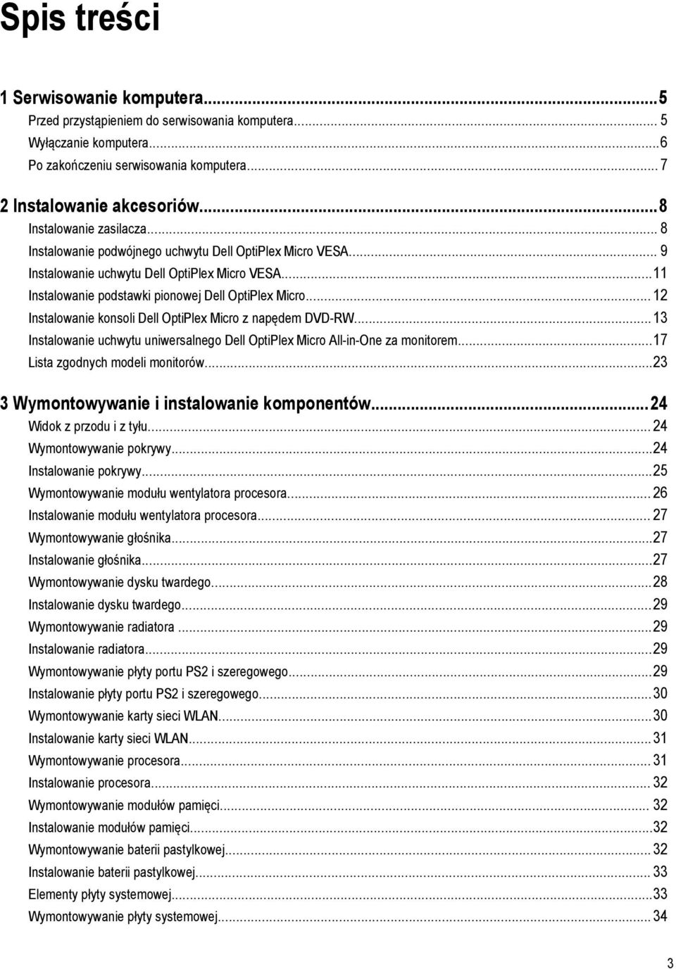 .. 12 Instalowanie konsoli Dell OptiPlex Micro z napędem DVD-RW...13 Instalowanie uchwytu uniwersalnego Dell OptiPlex Micro All-in-One za monitorem...17 Lista zgodnych modeli monitorów.