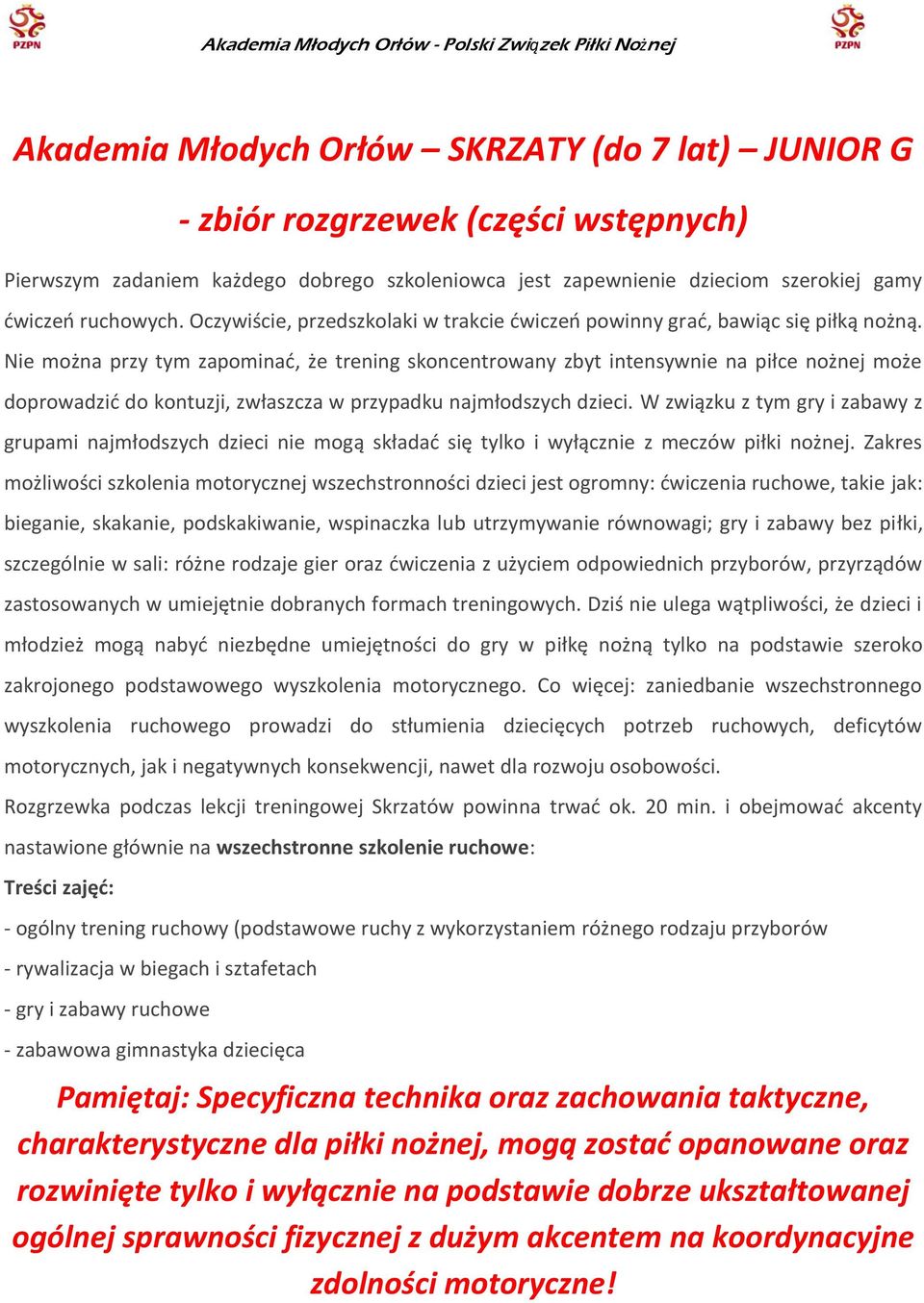 Nie można przy tym zapominać, że trening skoncentrowany zbyt intensywnie na piłce nożnej może doprowadzić do kontuzji, zwłaszcza w przypadku najmłodszych dzieci.