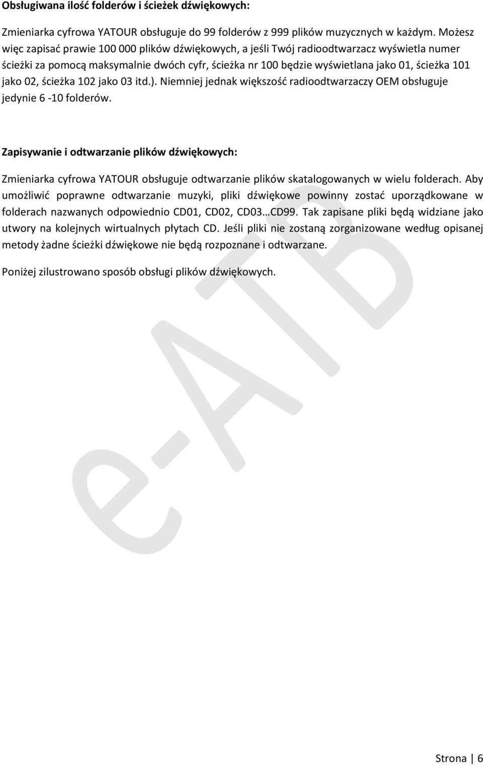 jako 02, ścieżka 102 jako 03 itd.). Niemniej jednak większość radioodtwarzaczy OEM obsługuje jedynie 6-10 folderów.