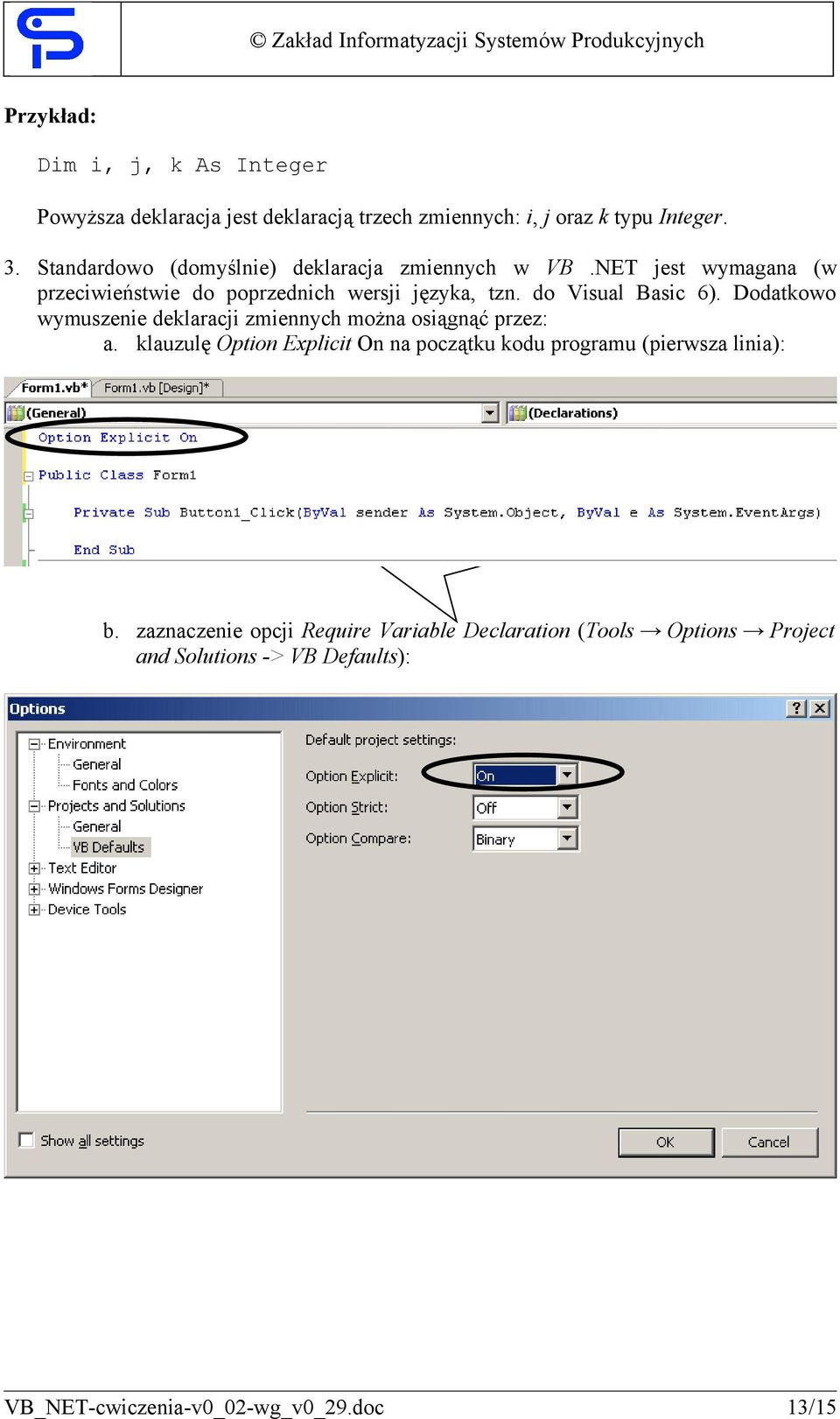 do Visual Basic 6). Dodatkowo wymuszenie deklaracji zmiennych można osiągnąć przez: a.