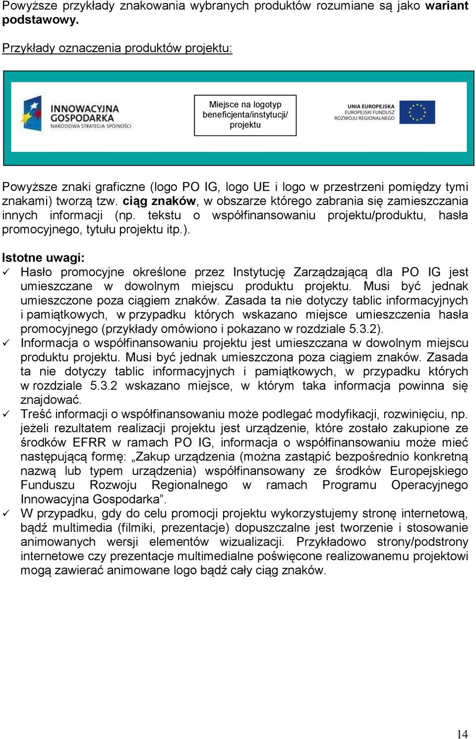 ciąg znaków, w obszarze którego zabrania się zamieszczania innych informacji (np. tekstu o współfinansowaniu projektu/produktu, hasła promocyjnego, tytułu projektu itp.).