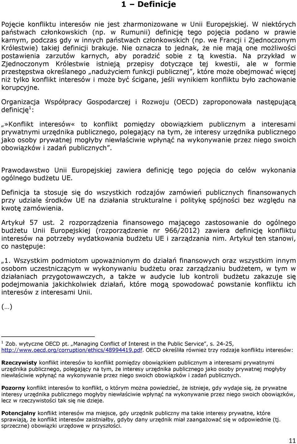 Nie oznacza to jednak, że nie mają one możliwości postawienia zarzutów karnych, aby poradzić sobie z tą kwestia.