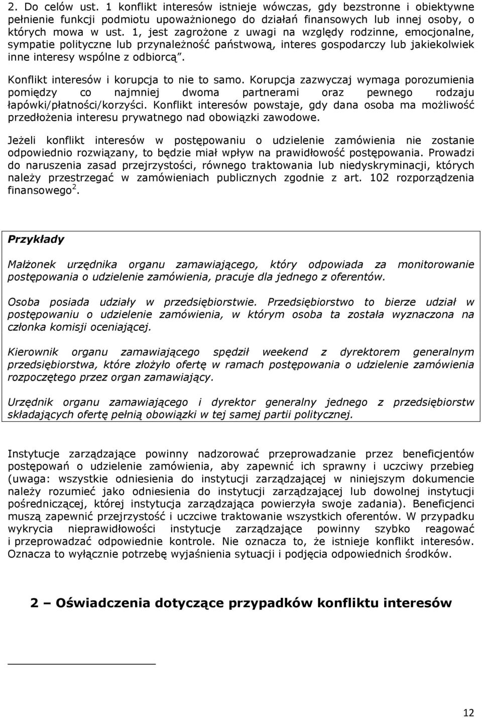 Konflikt interesów i korupcja to nie to samo. Korupcja zazwyczaj wymaga porozumienia pomiędzy co najmniej dwoma partnerami oraz pewnego rodzaju łapówki/płatności/korzyści.