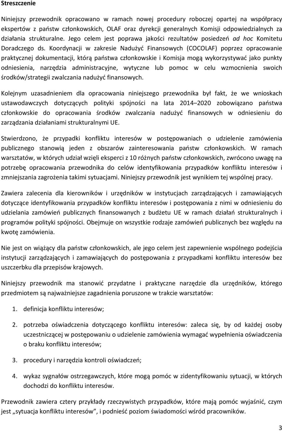 Koordynacji w zakresie Nadużyć Finansowych (COCOLAF) poprzez opracowanie praktycznej dokumentacji, którą państwa członkowskie i Komisja mogą wykorzystywać jako punkty odniesienia, narzędzia