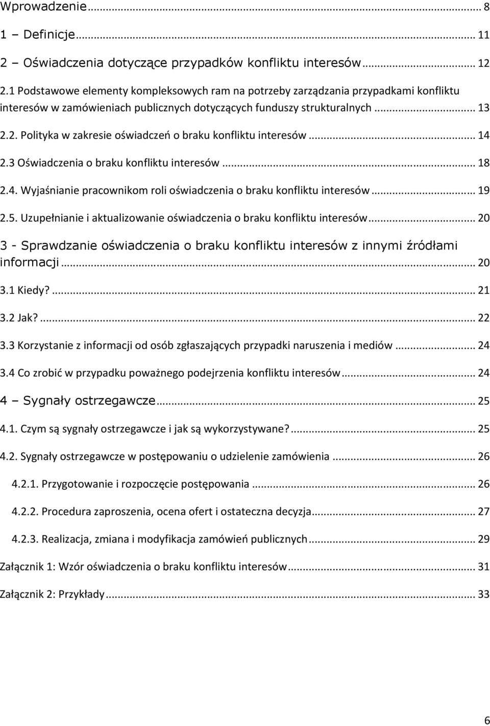 2. Polityka w zakresie oświadczeń o braku konfliktu interesów... 14 2.3 Oświadczenia o braku konfliktu interesów... 18 2.4. Wyjaśnianie pracownikom roli oświadczenia o braku konfliktu interesów... 19 2.