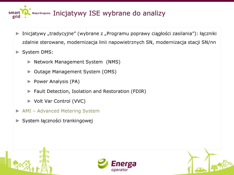 Network Management System (NMS) Outage Management System (OMS) Power Analysis (PA) Fault Detection,