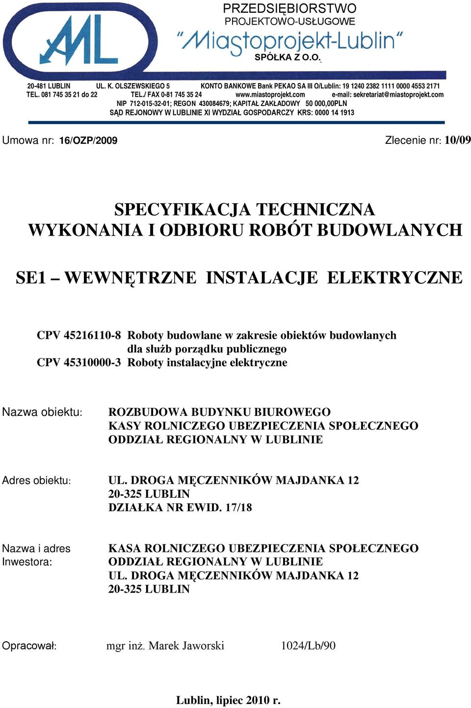 com NIP 712-015-32-01; REGON 430084679; KAPITAŁ ZAKŁADOWY 50 000,00PLN SĄD REJONOWY W LUBLINIE XI WYDZIAŁ GOSPODARCZY KRS: 0000 14 1913 Umowa nr: 16/OZP/2009 Zlecenie nr: 10/09 SPECYFIKACJA