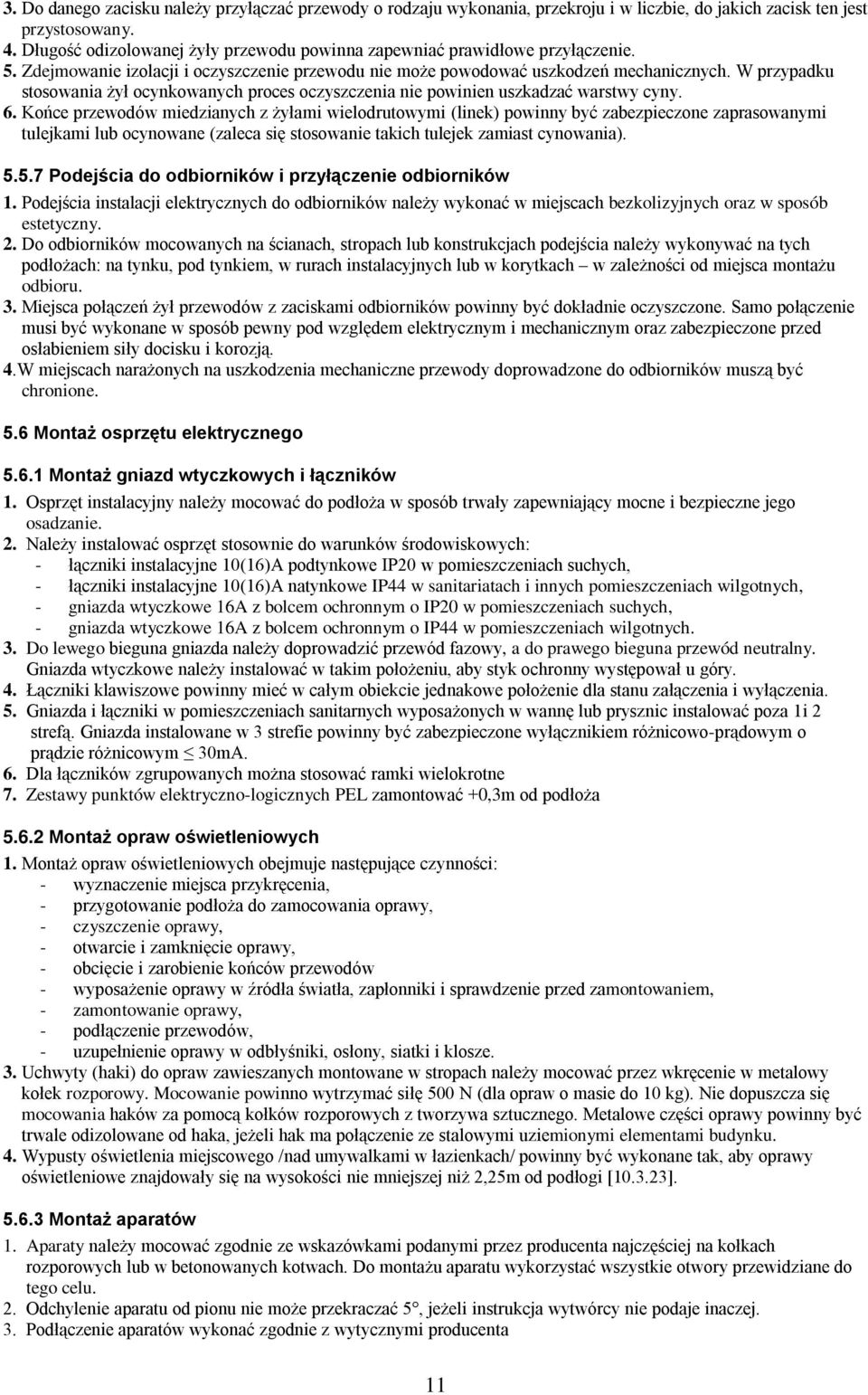 W przypadku stosowania żył ocynkowanych proces oczyszczenia nie powinien uszkadzać warstwy cyny. 6.