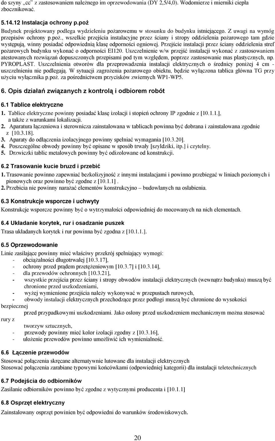 Przejście instalacji przez ściany oddzielenia stref pożarowych budynku wykonać o odporności EI120.