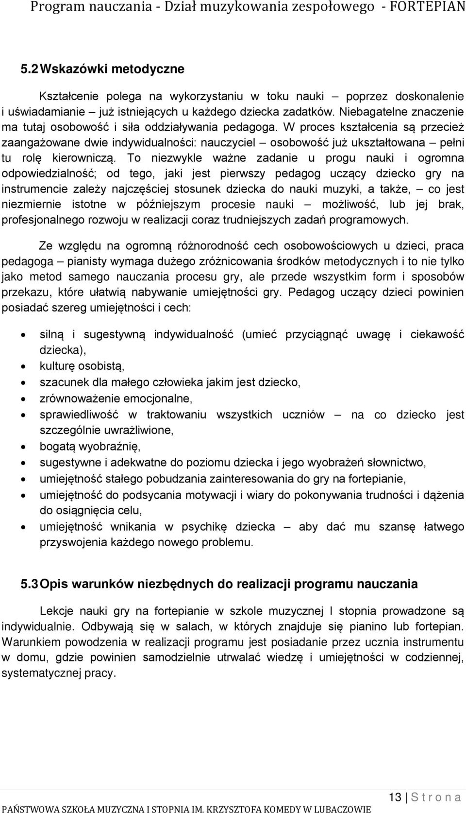 W proces kształcenia są przecież zaangażowane dwie indywidualności: nauczyciel osobowość już ukształtowana pełni tu rolę kierowniczą.