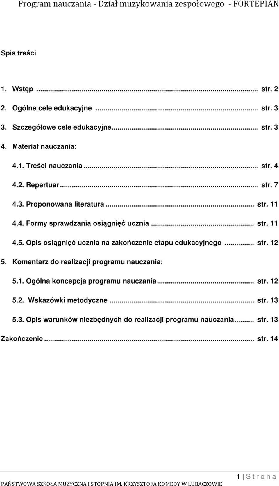 Opis osiągnięć ucznia na zakończenie etapu edukacyjnego... str. 12 5. Komentarz do realizacji programu nauczania: 5.1. Ogólna koncepcja programu nauczania.