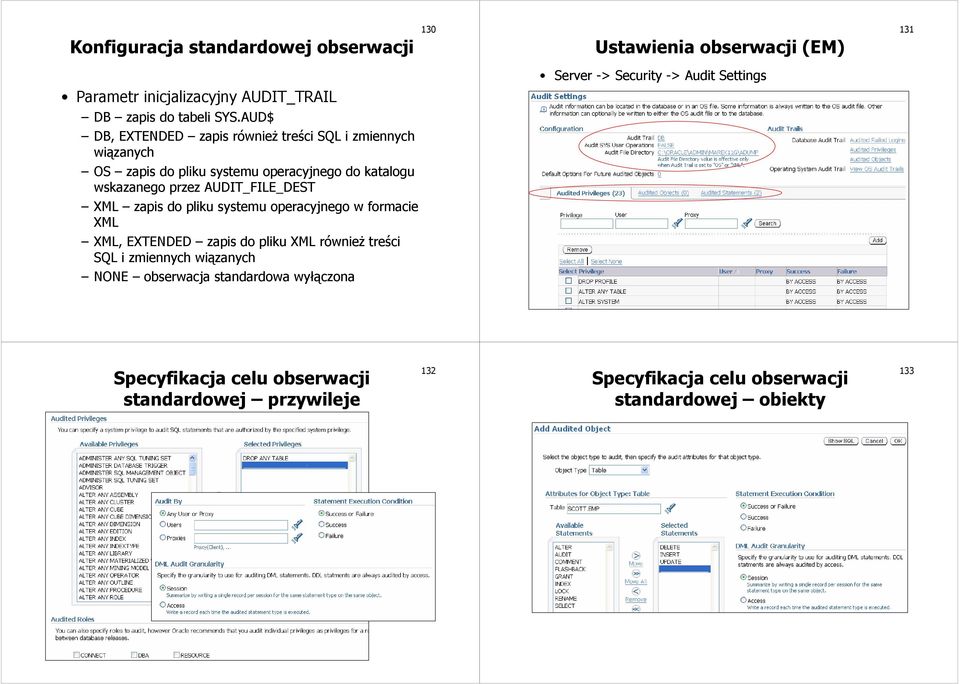 XML zapis do pliku systemu operacyjnego w formacie XML XML, EXTENDED zapis do pliku XML również treści SQL i zmiennych wiązanych NONE obserwacja