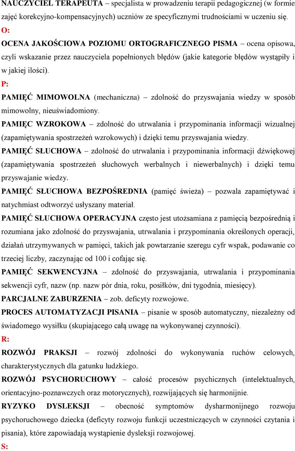 P: PAMIĘĆ MIMOWOLNA (mechaniczna) zdolność do przyswajania wiedzy w sposób mimowolny, nieuświadomiony.