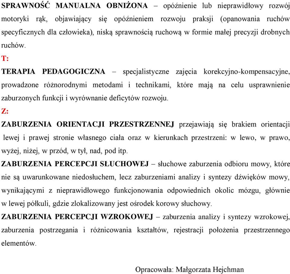 T: TERAPIA PEDAGOGICZNA specjalistyczne zajęcia korekcyjno-kompensacyjne, prowadzone różnorodnymi metodami i technikami, które mają na celu usprawnienie zaburzonych funkcji i wyrównanie deficytów