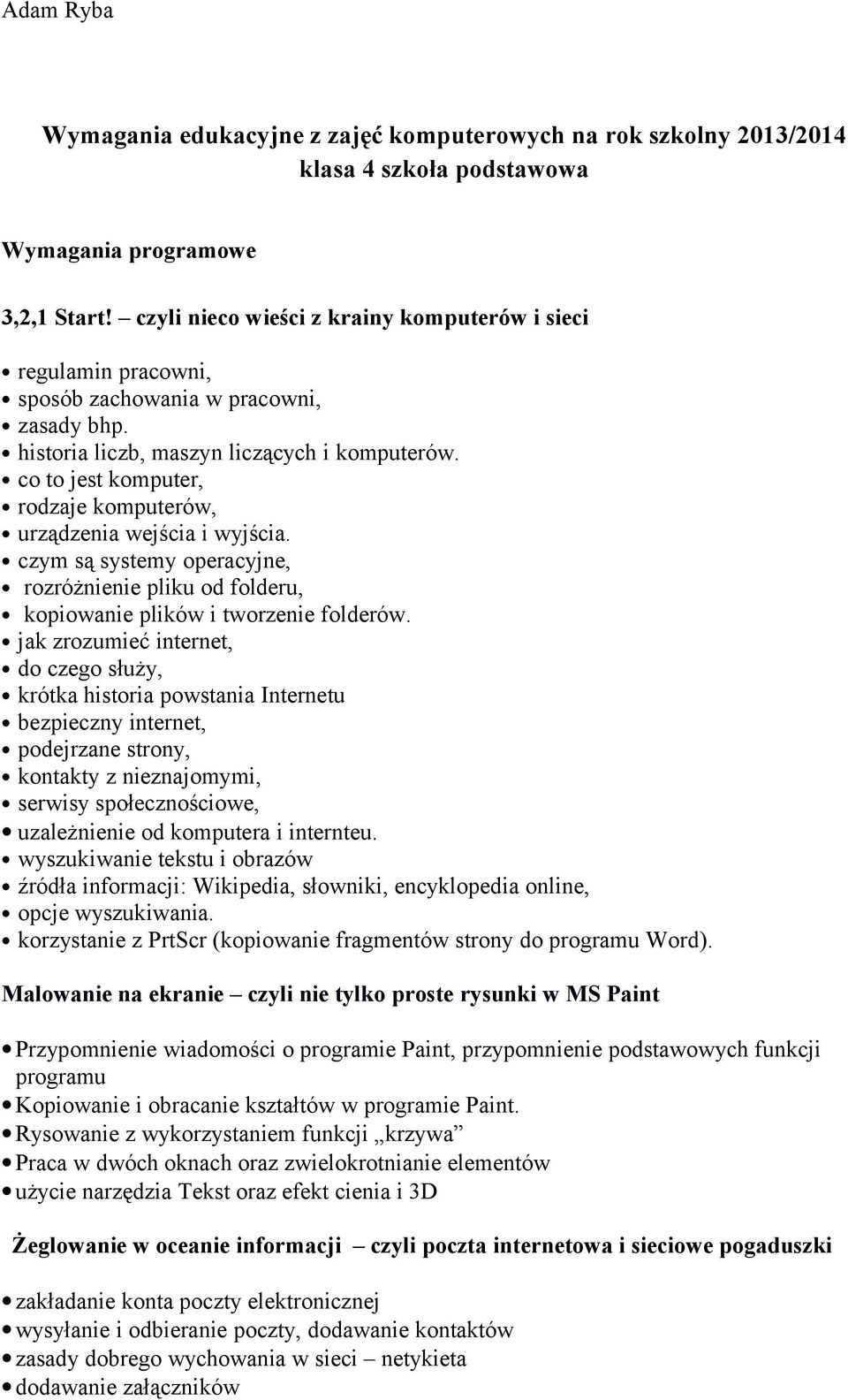 co to jest komputer, rodzaje komputerów, urządzenia wejścia i wyjścia. czym są systemy operacyjne, rozróżnienie pliku od folderu, kopiowanie plików i tworzenie folderów.