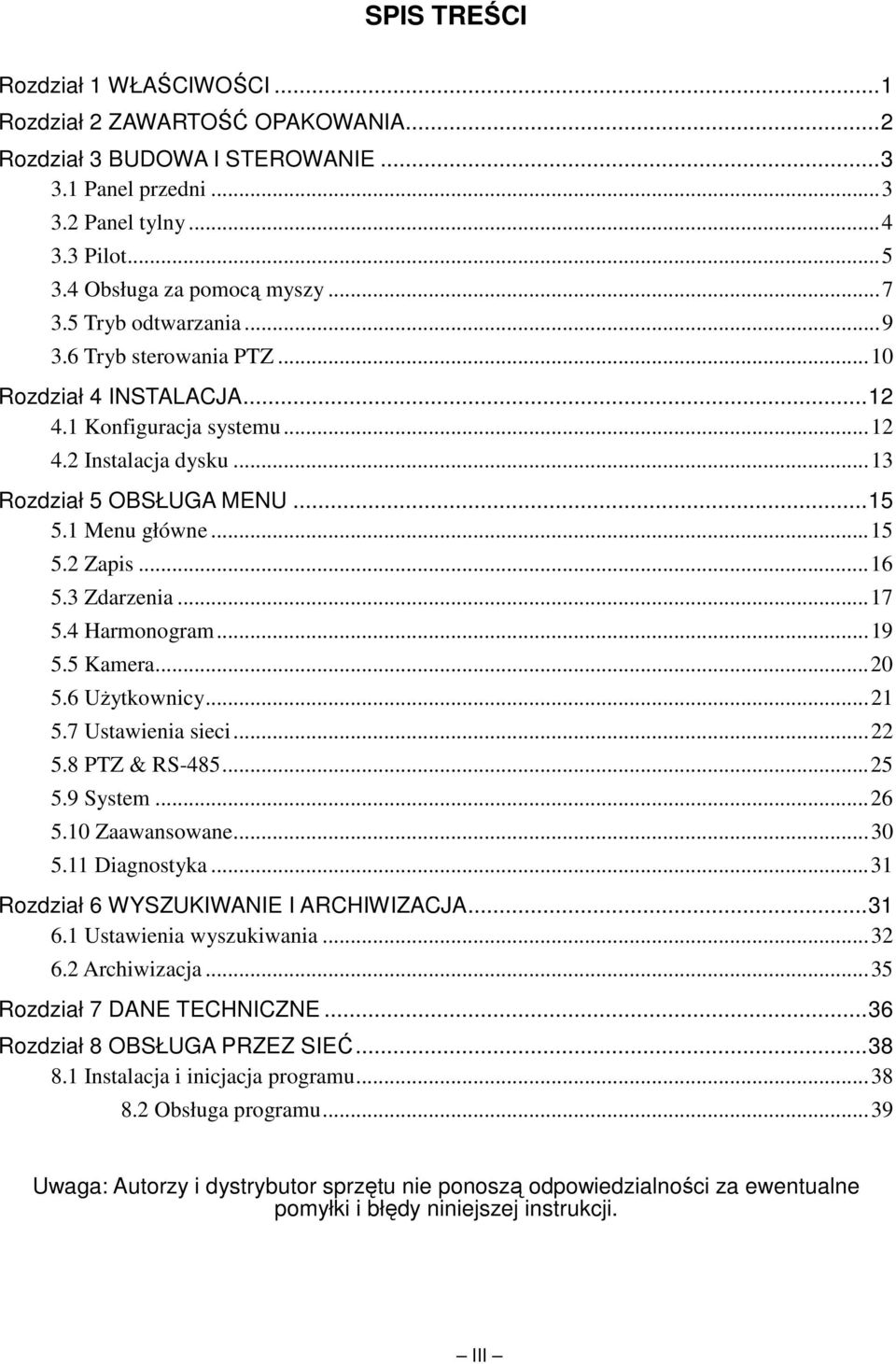 3 Zdarzenia...17 5.4 Harmonogram...19 5.5 Kamera...20 5.6 Użytkownicy...21 5.7 Ustawienia sieci...22 5.8 PTZ & RS-485...25 5.9 System...26 5.10 Zaawansowane...30 5.11 Diagnostyka.