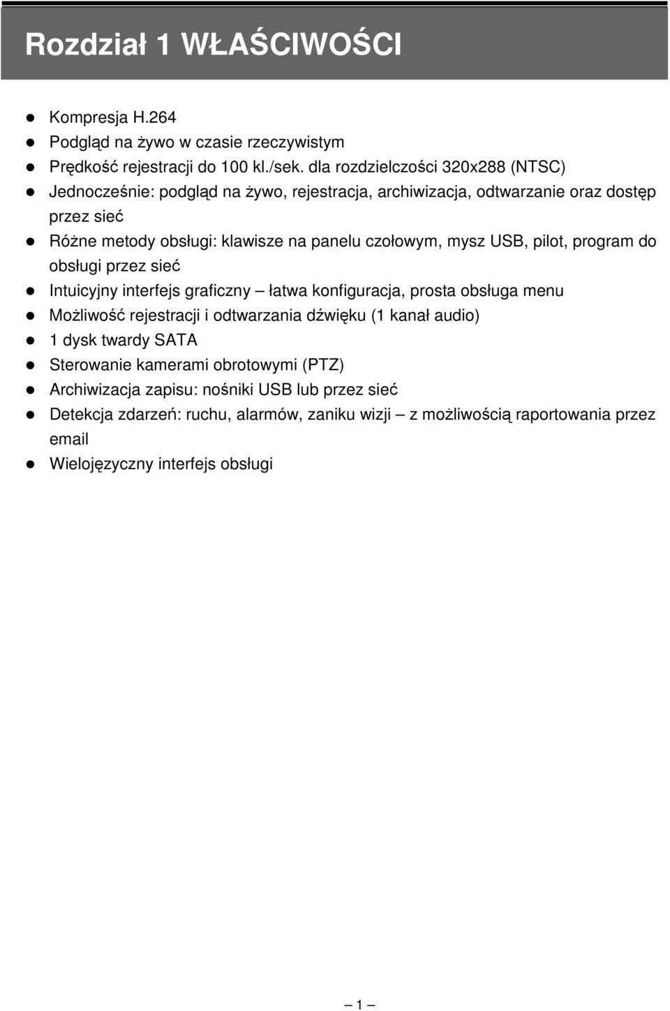 czołowym, mysz USB, pilot, program do obsługi przez sieć Intuicyjny interfejs graficzny łatwa konfiguracja, prosta obsługa menu Możliwość rejestracji i odtwarzania dźwięku