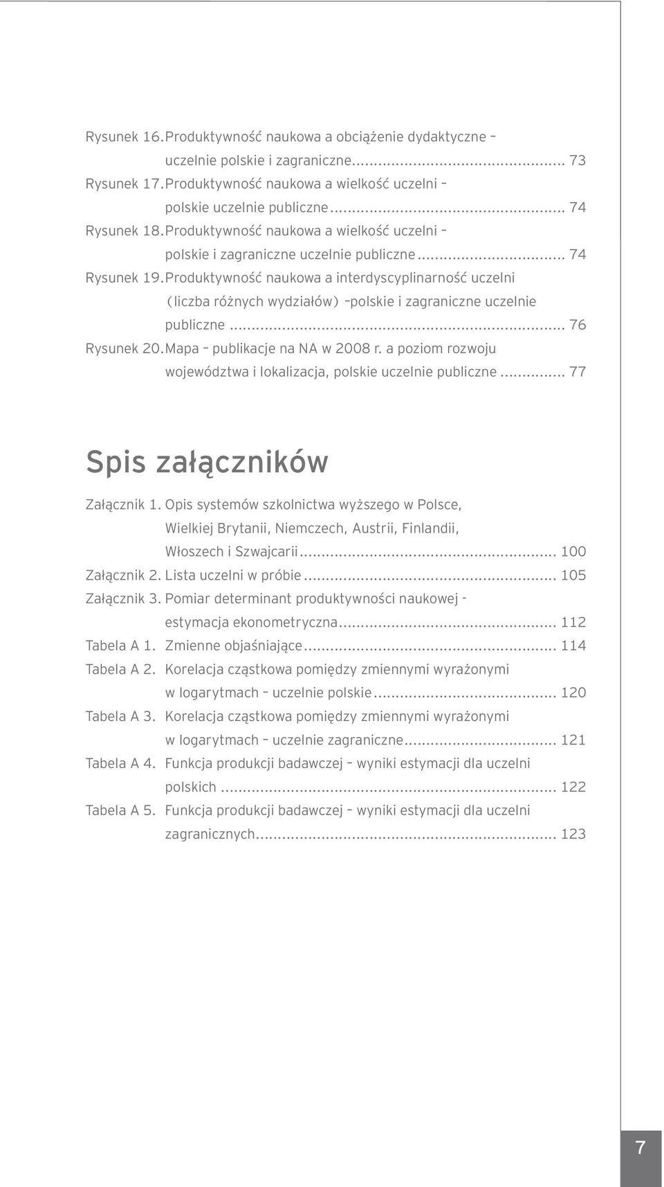 Produktywność naukowa a interdyscyplinarność uczelni (liczba różnych wydziałów) polskie i zagraniczne uczelnie publiczne... 76 Rysunek 20. Mapa publikacje na NA w 2008 r.