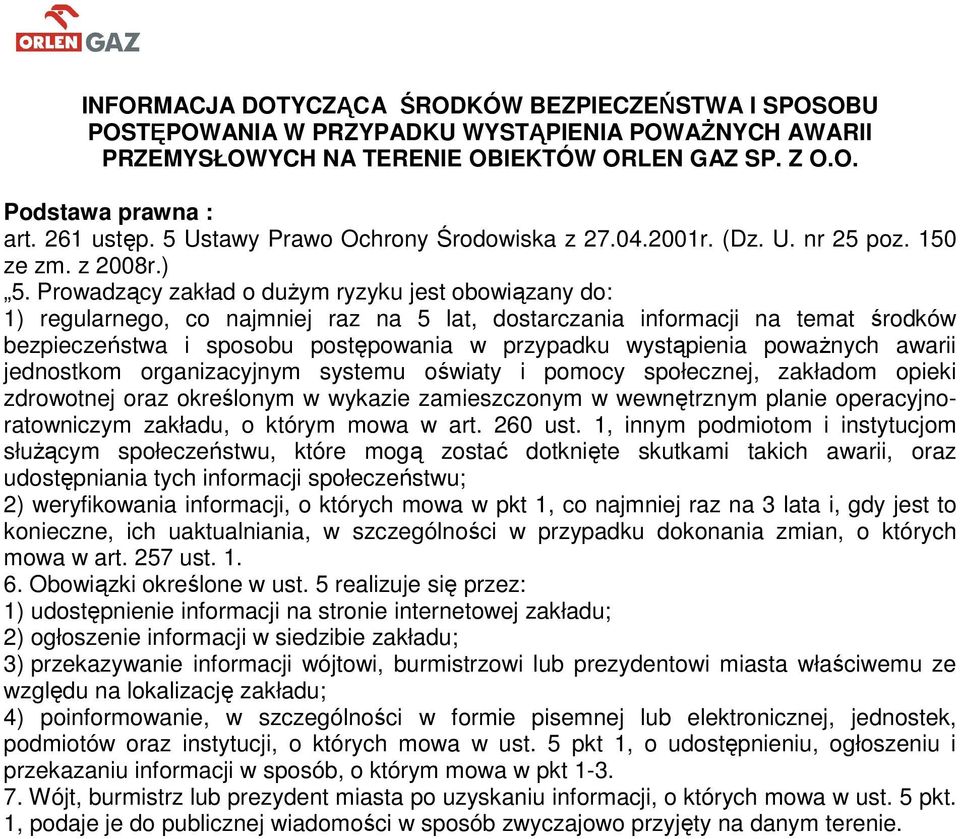 Prowadzący zakład o dużym ryzyku jest obowiązany do: 1) regularnego, co najmniej raz na 5 lat, dostarczania informacji na temat środków bezpieczeństwa i sposobu postępowania w przypadku wystąpienia