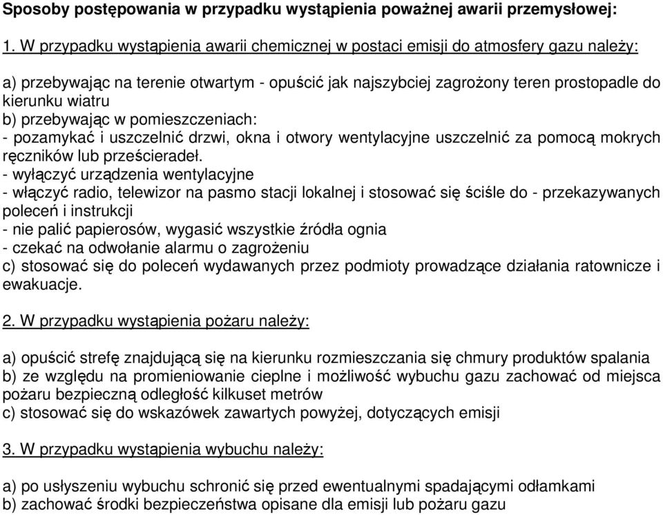 przebywając w pomieszczeniach: - pozamykać i uszczelnić drzwi, okna i otwory wentylacyjne uszczelnić za pomocą mokrych ręczników lub prześcieradeł.