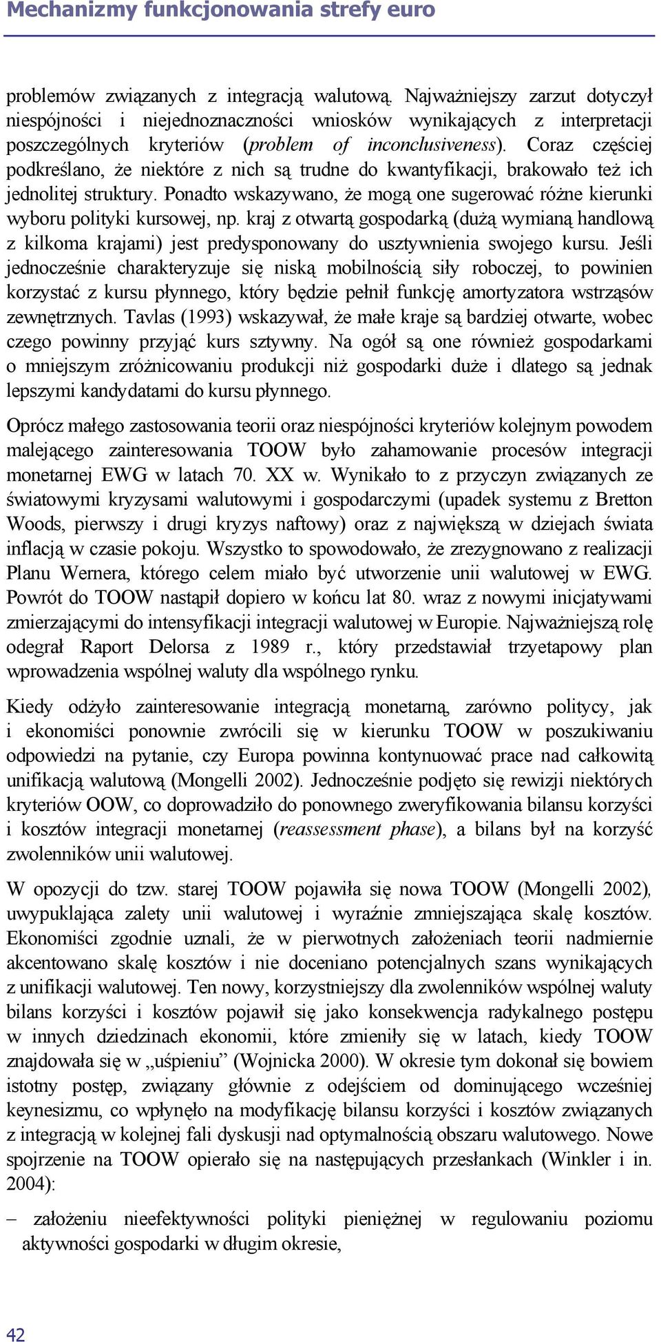 Coraz częściej podkreślano, że niektóre z nich są trudne do kwantyfikacji, brakowało też ich jednolitej struktury.