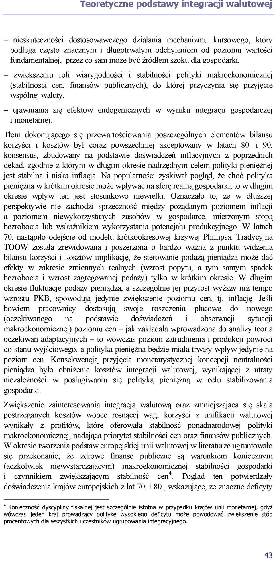 wspólnej waluty, ujawniania się efektów endogenicznych w wyniku integracji gospodarczej i monetarnej.